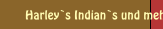 Harley`s Indian`s und mehr 